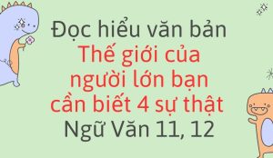 Đọc hiểu văn bản Thế giới của người lớn bạn cần biết 4 sự thật