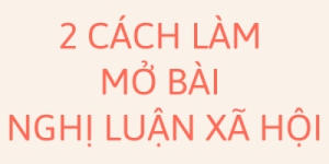 2 Cách làm mở bài nghị luận xã hội