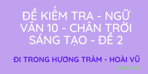 Đề kiểm tra Ngữ Văn 10 Chân trời sáng tạo Đề 2