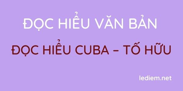 Đọc hiểu văn bản Cuba – Tố Hữu