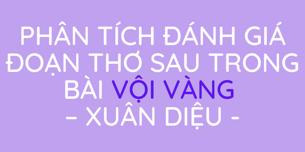 Phân tích đánh giá đoạn thơ sau trong bài Vội vàng – Xuân Diệu