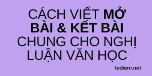 Mở bài kết bài chung cho nghị luận văn học