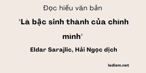 Đọc hiểu Là bậc sinh thành của chính mình