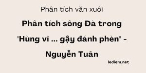 Phân tích hùng vĩ của sông đà không phải chỉ có thác đá