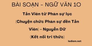 Chuyện chức phán sự đền tản viên; Chuyện chức phán sự đền tản viên kết nối tri thức ; chuyện chức phán sự đền tản viên soạn ; tản viên từ phán sự lục ngắn nhất 