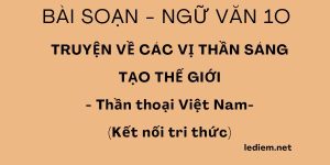 Truyện về các vị thần sáng tạo thế giới ; soạn truyện về các vị thần sáng tạo ; truyện về các vị thần sáng tạo thế giới kết nối tri thức