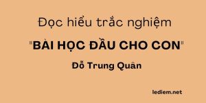  Bài học đầu cho con ; trắc nghiệm bài học đầu cho con ; đọc hiểu bài học đầu cho con 