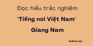 Tiếng nói Việt Nam ; tiếng nói việt nam giang nam ; trắc nghiệm tiếng nói việt nam  ; trắc nghiệm tiếng nói việt nam  giang nam  ; tiếng nói viết nam giang nam đọc hiểu ; Tiếng nói Việt Nam đọc hiểu ;