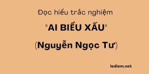 Ai biểu xấu ; trắc nghiệm ai biểu xấu ; đọc hiểu ai biểu xấu ; ai biểu xấu đọc hiểu ; ai biểu xấu trắc nghiệm