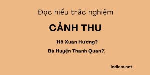 Cảnh thu ; đọc hiểu cảnh thu ; trắc nghiệm cảnh thu ; cảnh thu đọc hiểu ; cảnh thu trắc nghiệm ; cảnh thu hồ xuân hương