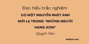 Có một nguyễn nhật ánh mới lạ trong những người hàng xóm ; trắc nghiệm có một nguyễn nhật ánh mới lạ trong những người hàng xóm , đọc hiểu có một nguyễn nhật ánh mới lạ trong những người hàng xóm