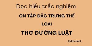 đặc trưng thể loại thơ đường luật ; trắc nghiệm đặc trưng thể loại thơ đường luật ; ôn tập đặc trưng thể loại thơ đường luật ; ôn thi đặc trưng thể loại thơ đường luật