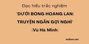 dưới bóng hoàng lan truyện ngắn gợi nghĩ ; trắc nghiệm dưới bóng hoàng lan truyện ngắn gợi nghĩ ; đọc hiểu dưới bóng hoàng lan truyện ngắn gợi nghĩ ; dưới bóng hoàng lan truyện ngắn gợi nghĩ đọc hiểu ; dưới bóng hoàng lan truyện ngắn gợi nghĩ trắc nghiệm