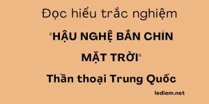 Hậu Nghệ bắn mặt trời ; Hậu Nghệ bắn 9 mặt trời ; Hậu Nghệ bắn mặt trời đọc hiểu ; trắc nghiệm hậu nghệ bắn mặt trời ; đọc hiểu hậu nghệ bắn mặt trời