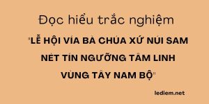 trắc nghiệm lễ hội vía bà chúa xứ núi sam , lễ hội vía bà chúa xứ núi sam , lễ hội vía bà chúa xứ núi sam đọc hiểu ; đọc hiểu lễ hội vía bà chúa xứ núi sam