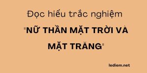 trắc nghiệm nữ thần mặt trời và mặt trăng ; nữ thần mặt trời và mặt trăng ; nữ thần mặt trời và mặt trăng đọc hiểu trắc nghiệm ; Nữ thần Mặt Trời và Mặt Trăng đọc hiểu