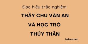 Thầy chu văn an và học trò thủy thần ; trắc nghiệm thầy chu văn an và học trò thủy thần ; đọc hiểu thầy chu văn an và học trò thủy thần