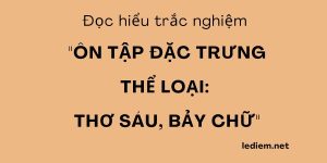 thơ 6 7 chữ ; thơ 6 7 chữ là thể thơ gì ; ôn tập thơ 6 7 chữ ; trắc nghiệm thơ 6 7 chữ ; trắc nghiệm ôn tập thơ 6 7 chữ