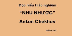 nhu nhược anton chekhov  ; trắc nghiệm nhu nhược anton chekhov ; đọc hiểu nhu nhược anton chekhov ; nhu nhược anton chekhov trắc nghiệm ; nhu nhược anton chekhov đọc hiểu