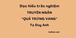 quả trứng vàng ; Quả trứng vàng Tạ Duy Anh ; Đọc hiểu quả trứng vàng ; trắc nghiệm quả trứng vàng ; trắc nghiệm quả trứng vàng tạ duy anh