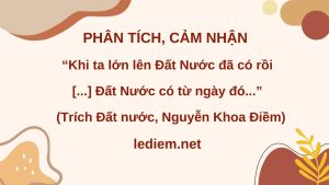 khi ta lớn lên đất nước đã có rồi ; khi ta lớn lên đt nước đã có rồi cảm nhận ; khi ta lớn lên đất nước đã có rồi đất nước có trong những cái ngày xửa ngày xưa mẹ thường hay kể