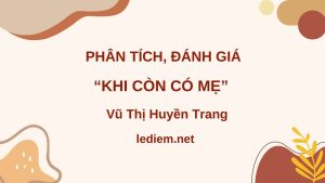 phân tích đánh giá khi còn có mẹ ; phân tích đánh giá truyện ngắn khi còn có mẹ