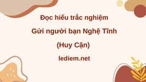 gửi người bạn Nghệ Tĩnh ; đọc hiểu gửi người bạn Nghệ Tĩnh ; trắc nghiệm gửi người bạn Nghệ Tĩnh ; gửi người bạn Nghệ Tĩnh Huy Cận