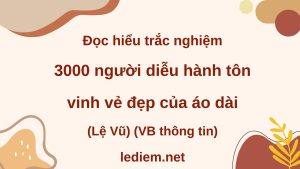 3000 người diễu hành tôn vinh vẻ đẹp của áo dài ; đọc hiểu 3000 người diễu hành tôn vinh vẻ đẹp của áo dài ; trắc nghiệm 3000 người diễu hành tôn vinh vẻ đẹp của áo dài