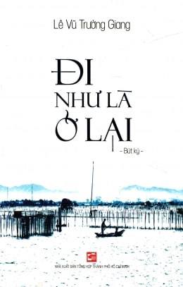 đi như là ở lại ; đọc hiểu đi như là ở lại ; Đi như là ở lại lê vũ trường giang