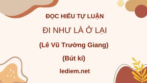 đi như là ở lại ; đọc hiểu đi như là ở lại ; Đi như là ở lại lê vũ trường giang