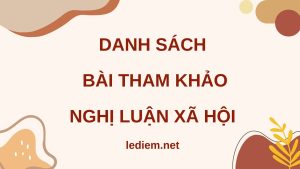 DANH SÁCH BÀI THAM KHẢO NGHỊ LUẬN XÃ HỘI