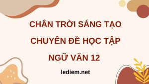 Đọc Chuyên đề ngữ văn 12 chân trời sáng tạo