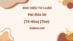 hai đứa bé tố hữu ; đọc hiểu hai đứa bé tố hữu ; đọc hiểu hai đứa bé