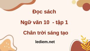 Đọc sách ngữ văn 10 chân trời sáng tạo tập 1 