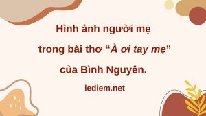 Hình ảnh người mẹ trong bài thơ à ơi tay mẹ ; phân tích bài thơ à ơi tay mẹ