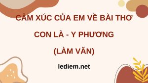 cảm xúc về bài thơ con là ; cảm nhận về bài thơ con là ; cảm nghĩ về bài thơ con là 