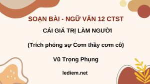 cái giá trị làm người  ;  soạn bài cái giá trị làm người ; soạn bài cái giá trị làm người chân trời sáng tạo ; soạn bài cái giá trị làm người lớp 12 chân trời sáng tạo