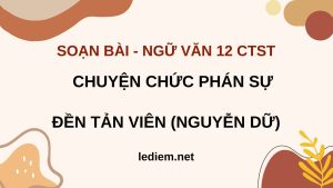 soạn chuyện chức phán sự đền tản viên  ; soạn chuyện chức phán sự đền tản viên lớp 12 chân trời sáng tạo ; soạn chuyện chức phán sự đền tản viên chân trời sáng tạo