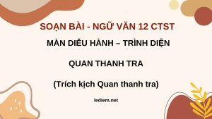 Màn diễu hành trình diện quan thanh tra ; soạn bài Màn diễu hành trình diện quan thanh tra ; soạn bài Màn diễu hành trình diện quan thanh tra chân trời sáng tạo