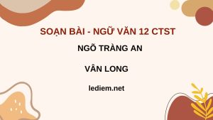 soạn bài ngõ tràng an ; soạn bài ngõ tràng an lớp 12 chân trời sáng tạo ; soạn bài ngõ tràng an chân trời sáng tạo