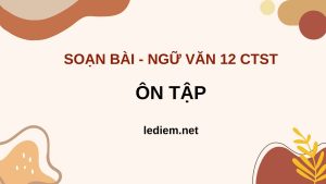 Ôn tập bài 6 ngữ văn 12 chân trời sáng tạo ; soạn bài Ôn tập bài 6 ngữ văn 12 chân trời sáng tạo