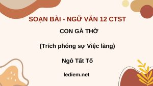 con gà thờ ; soạn con gà thờ ; soạn con gà thờ lớp 12 chân trời sáng tạo ; soạn con gà thờ chân trời sáng tạo