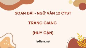 soạn tràng giang lớp 12 chân trời sáng tạo ; soạn tràng giang chân trời sáng tạo