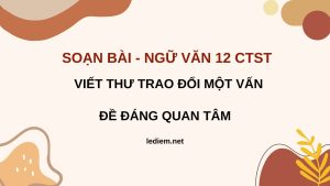 viết thư trao đổi một vấn đề đáng quan tâm ; soạn bài viết thư trao đổi một vấn đề đáng quan tâm