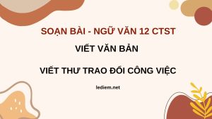 viết thư trao đổi công việc ; soạn bài viết thư trao đổi công việc